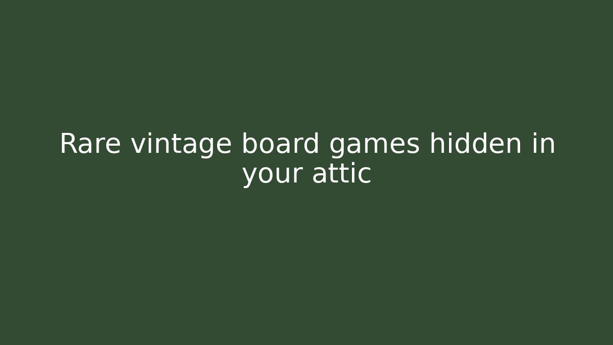 Rare vintage board games hidden in your attic
