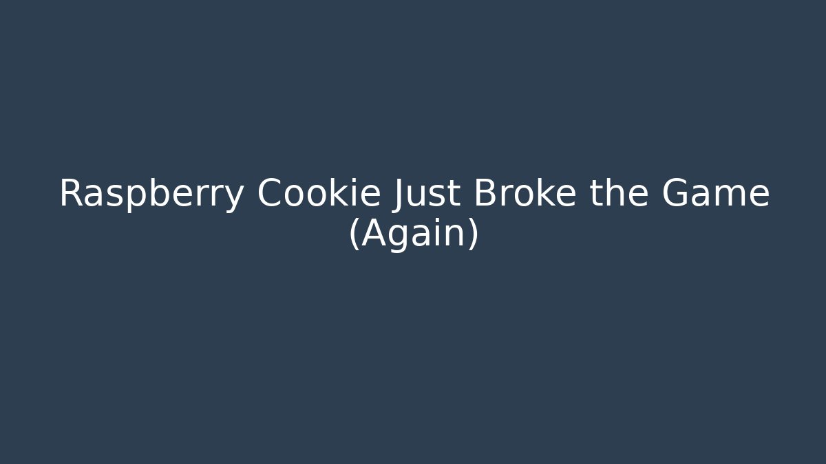 Raspberry Cookie Just Broke the Game (Again)