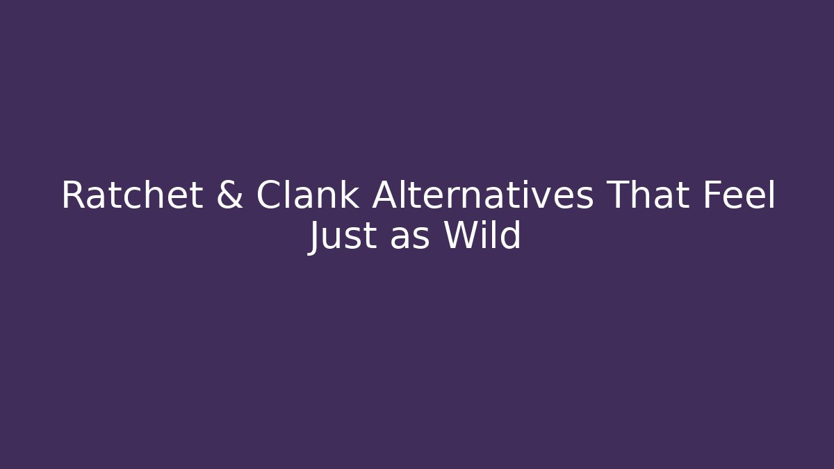 Ratchet & Clank Alternatives That Feel Just as Wild
