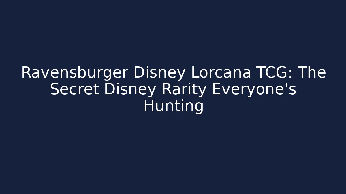 Ravensburger Disney Lorcana TCG: The Secret Disney Rarity Everyone’s Hunting