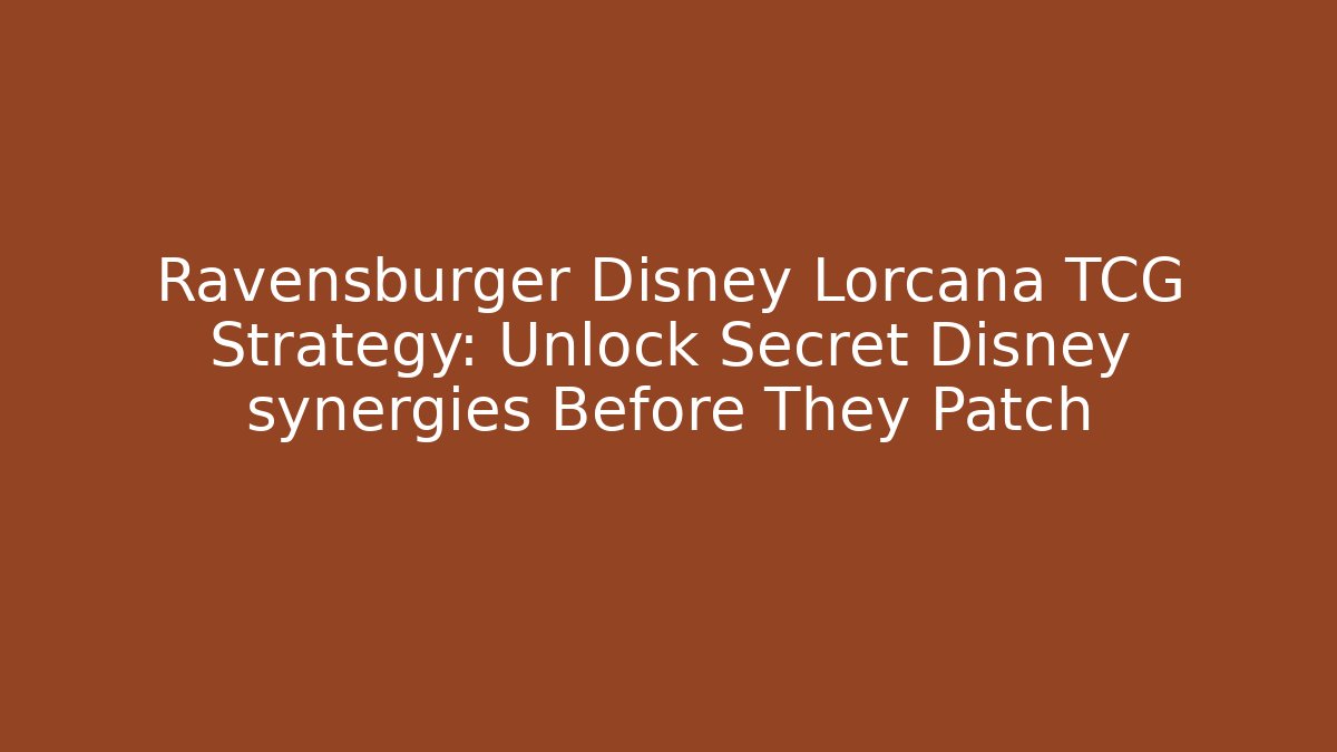 Ravensburger Disney Lorcana TCG Strategy: Unlock Secret Disney synergies Before They Patch