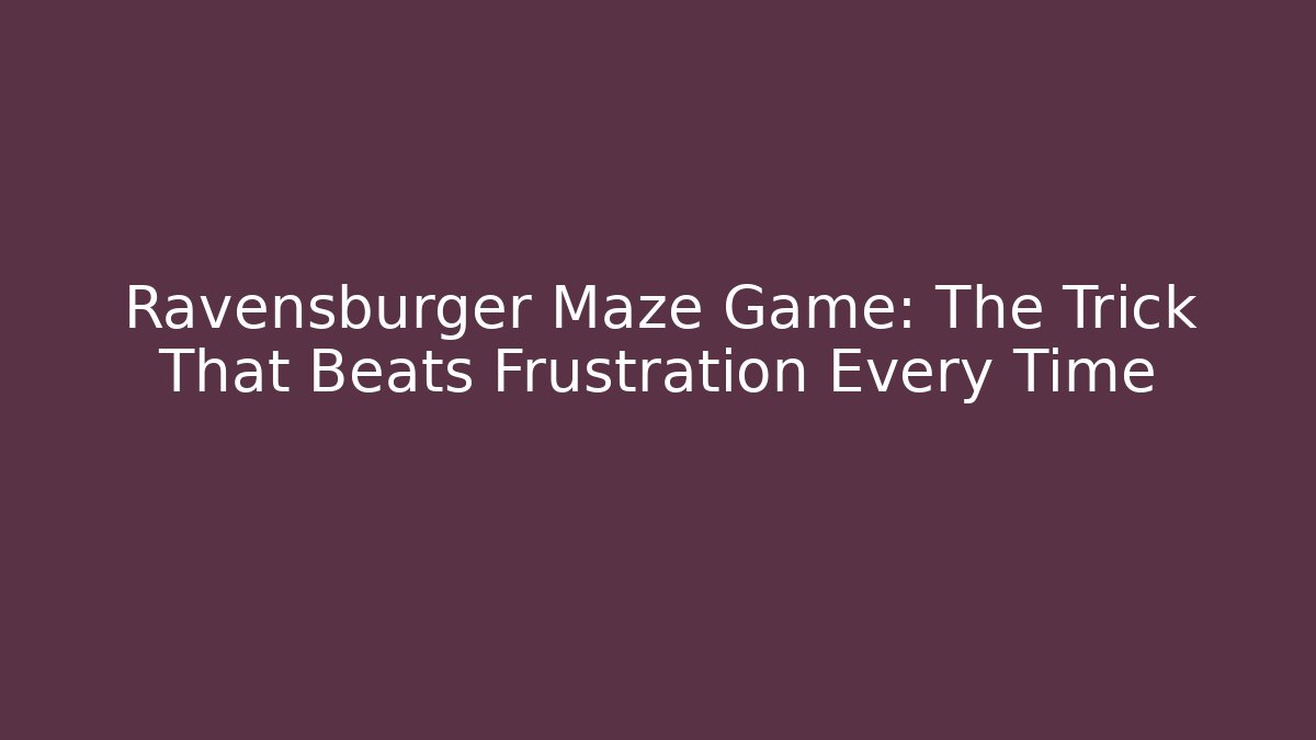 Ravensburger Maze Game: The Trick That Beats Frustration Every Time