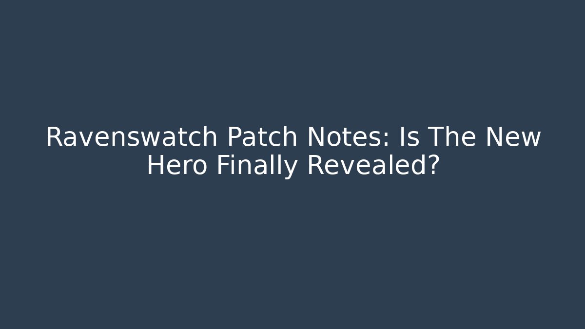 Ravenswatch Patch Notes: Is The New Hero Finally Revealed?