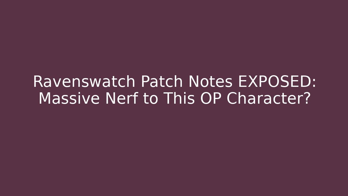 Ravenswatch Patch Notes EXPOSED: Massive Nerf to This OP Character?