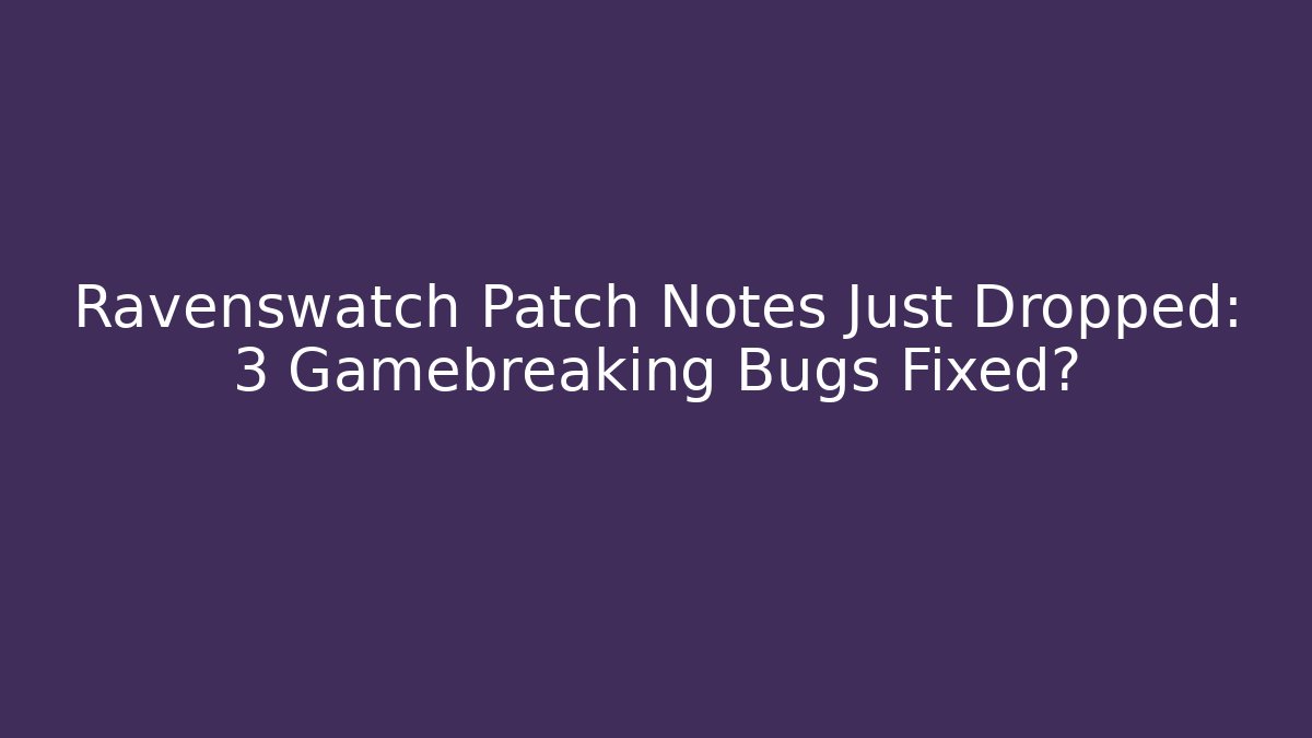 Ravenswatch Patch Notes Just Dropped: 3 Gamebreaking Bugs Fixed? - Boomer Naturals