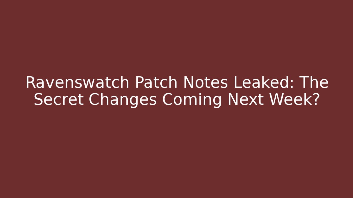 Ravenswatch Patch Notes Leaked: The Secret Changes Coming Next Week?