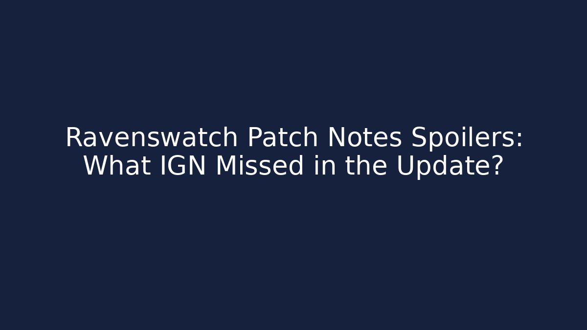 Ravenswatch Patch Notes Spoilers: What IGN Missed in the Update?