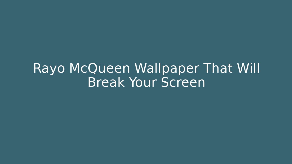 Rayo McQueen Wallpaper That Will Break Your Screen