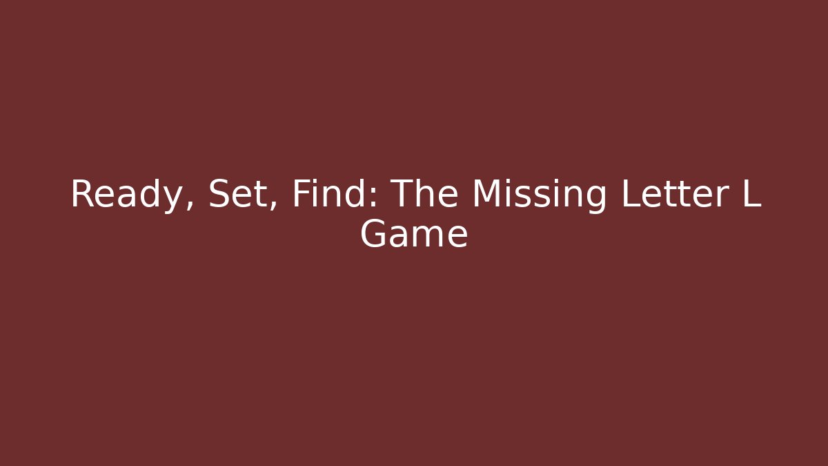 Ready, Set, Find: The Missing Letter L Game