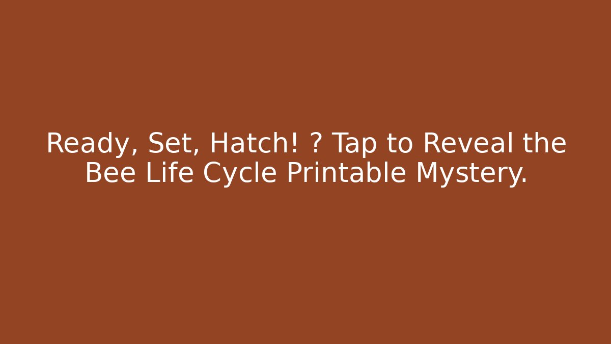 Ready, Set, Hatch! 🐝 Tap to Reveal the Bee Life Cycle Printable Mystery.
