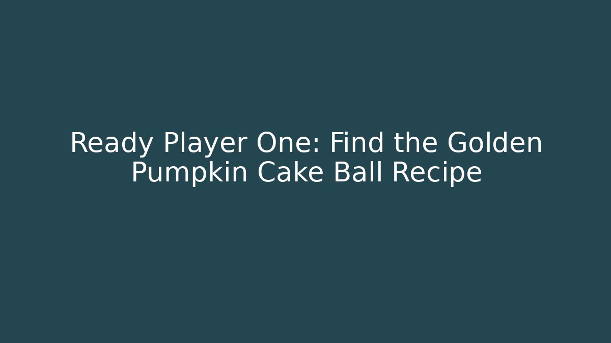 Ready Player One: Find the Golden Pumpkin Cake Ball Recipe