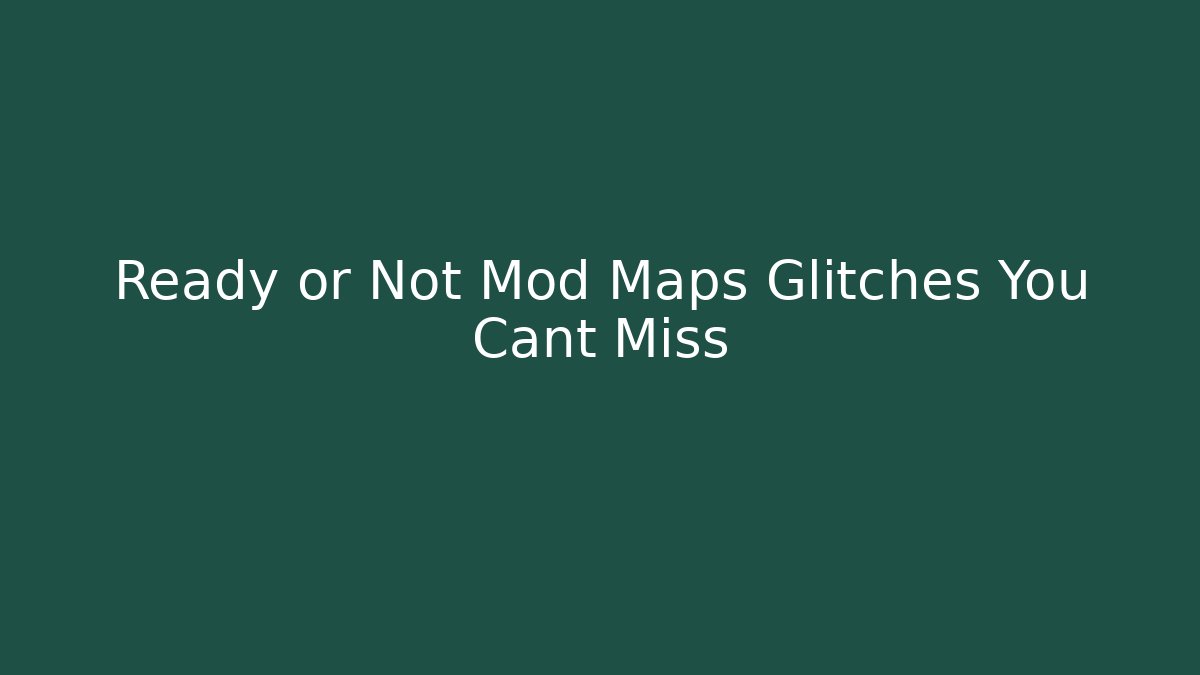 Ready or Not Mod Maps Glitches You Cant Miss