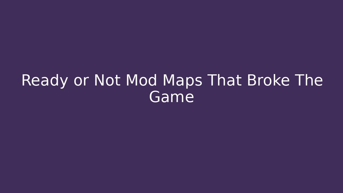 Ready or Not Mod Maps That Broke The Game