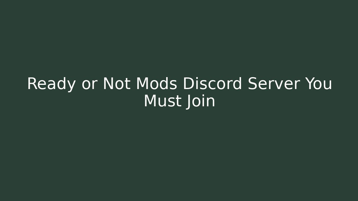Ready or Not Mods Discord Server You Must Join