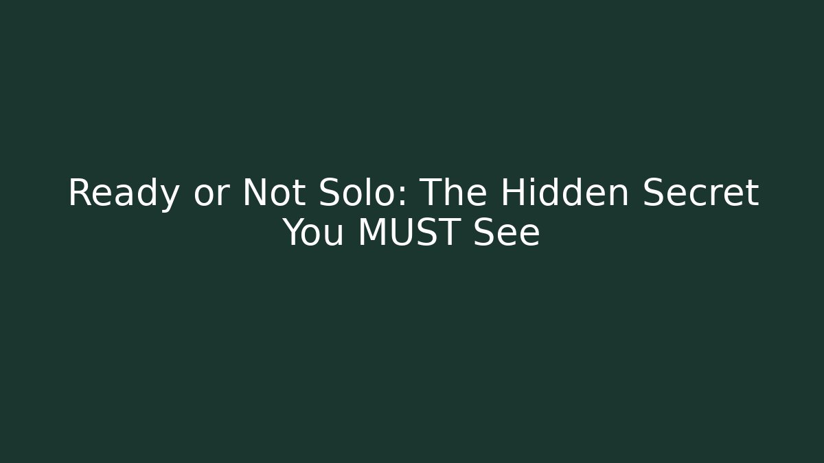 Ready or Not Solo: The Hidden Secret You MUST See
