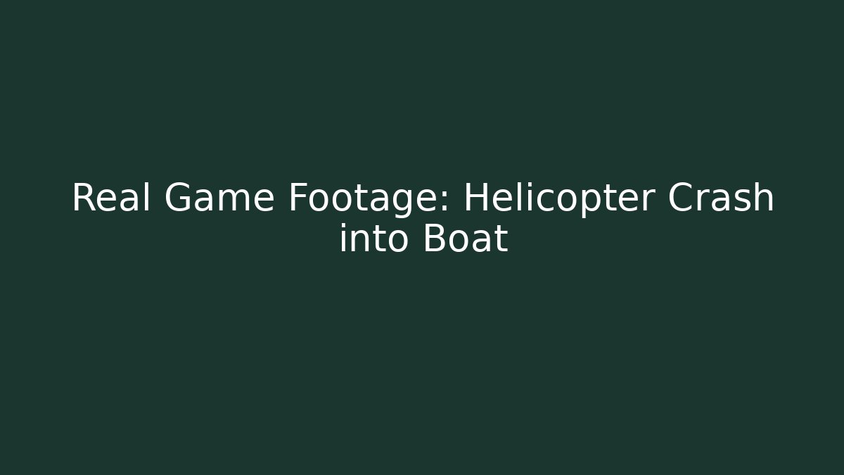 Real Game Footage: Helicopter Crash into Boat