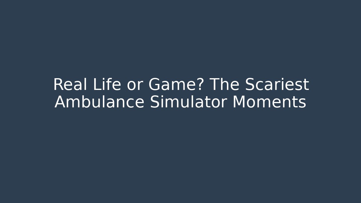 Real Life or Game? The Scariest Ambulance Simulator Moments
