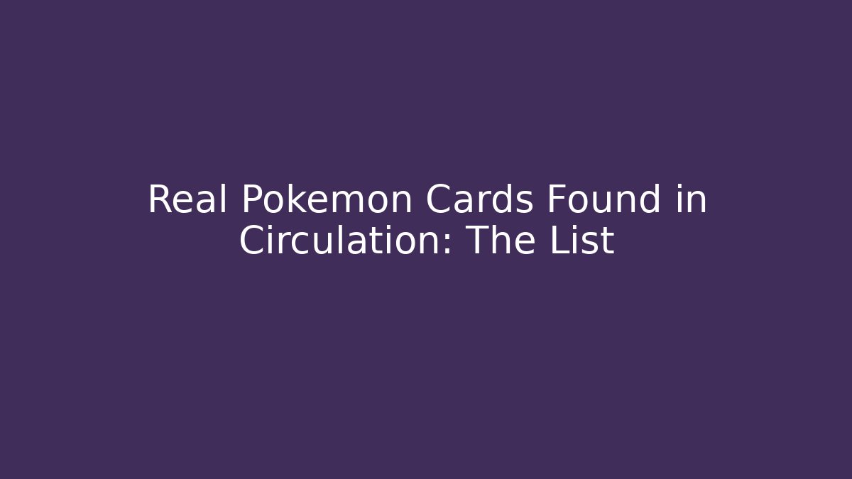 Real Pokémon Cards Found in Circulation: The List