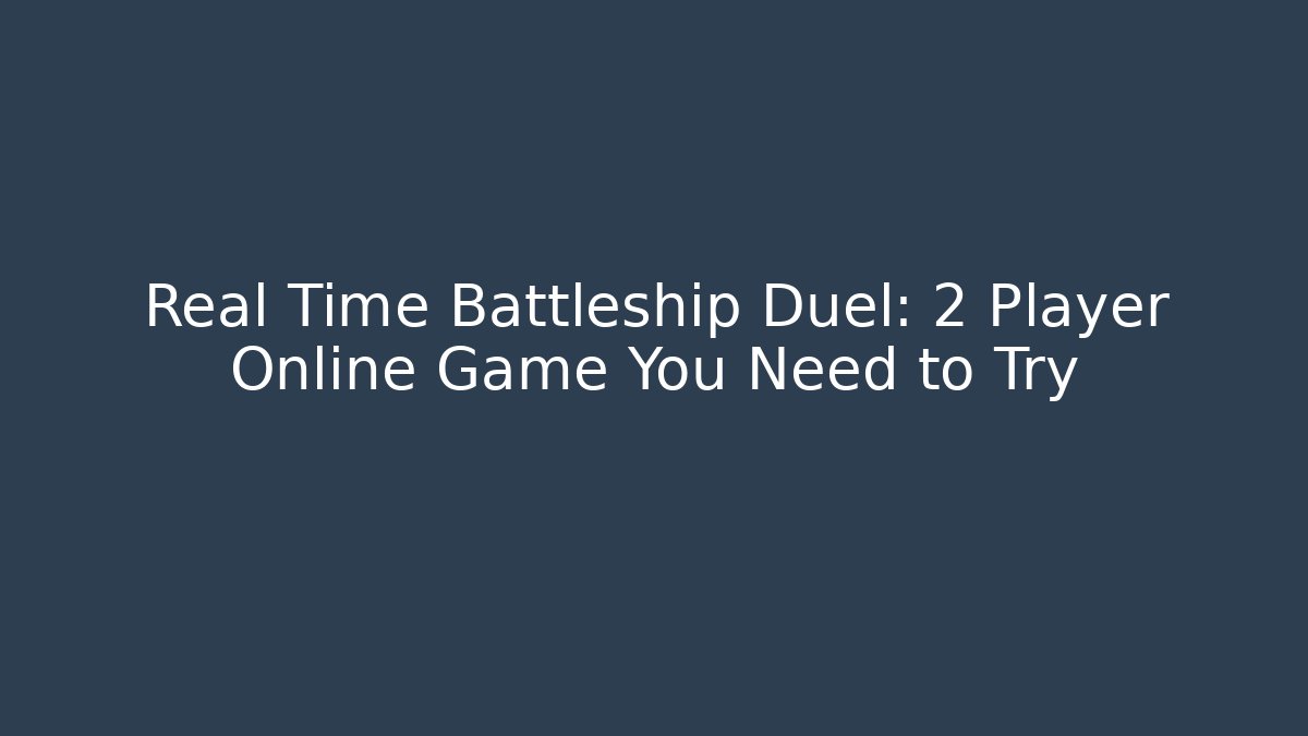 Real Time Battleship Duel: 2 Player Online Game You Need to Try