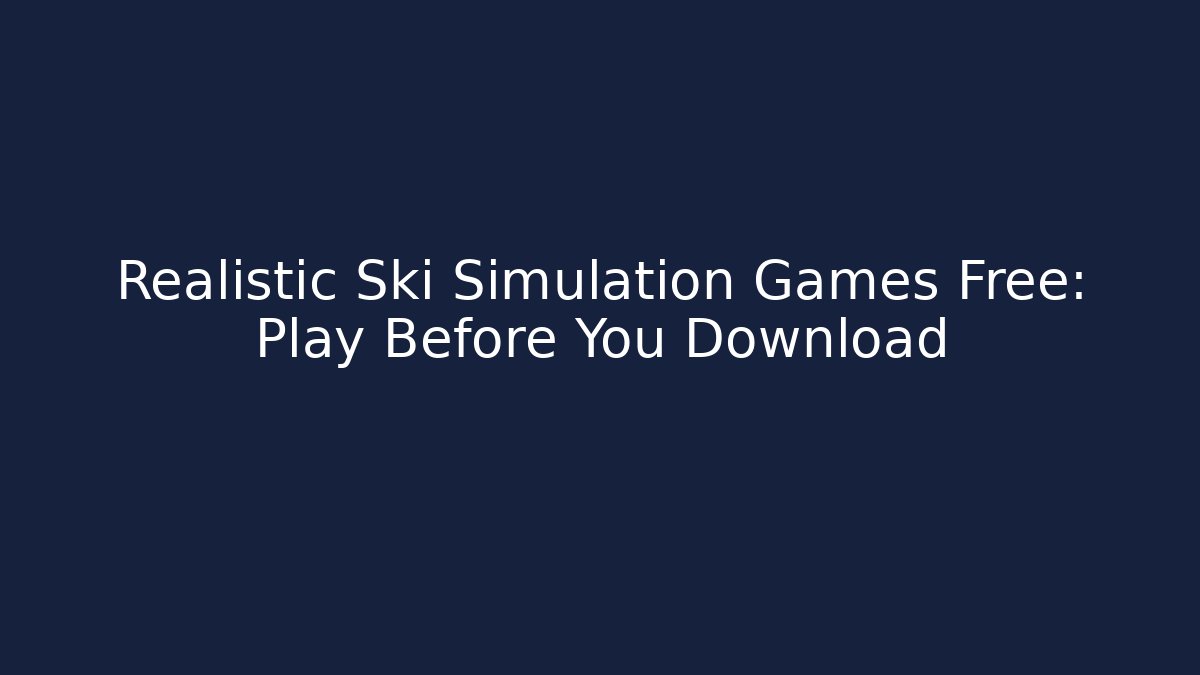 Realistic Ski Simulation Games Free: Play Before You Download