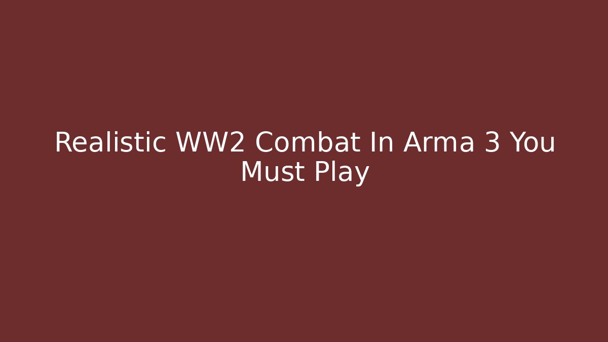 Realistic WW2 Combat In Arma 3 You Must Play