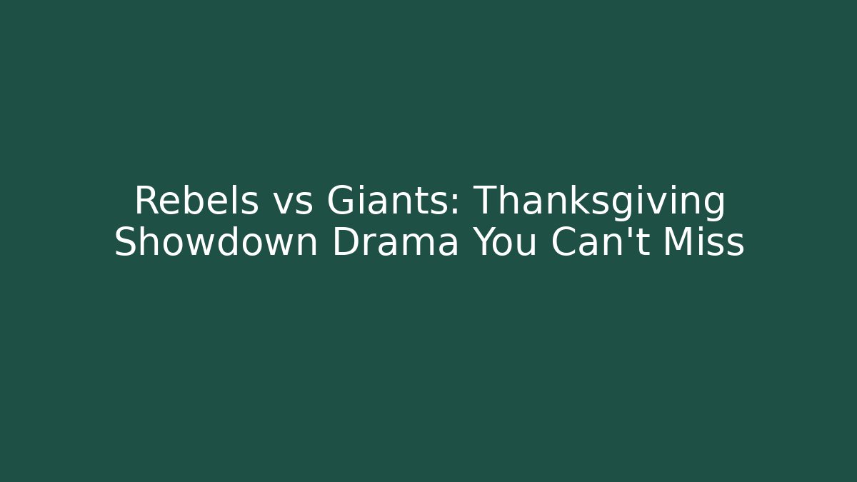 Rebels vs Giants: Thanksgiving Showdown Drama You Can't Miss