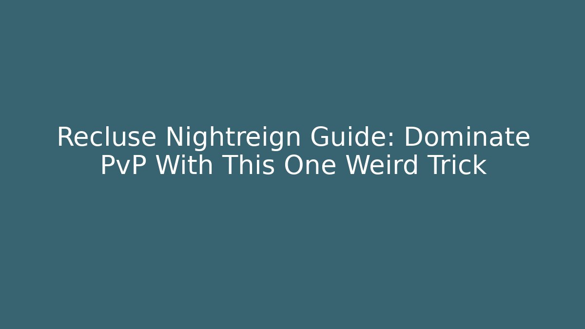 Recluse Nightreign Guide: Dominate PvP With This One Weird Trick