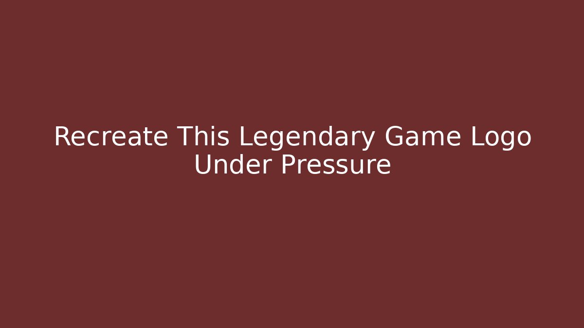 Recreate This Legendary Game Logo Under Pressure