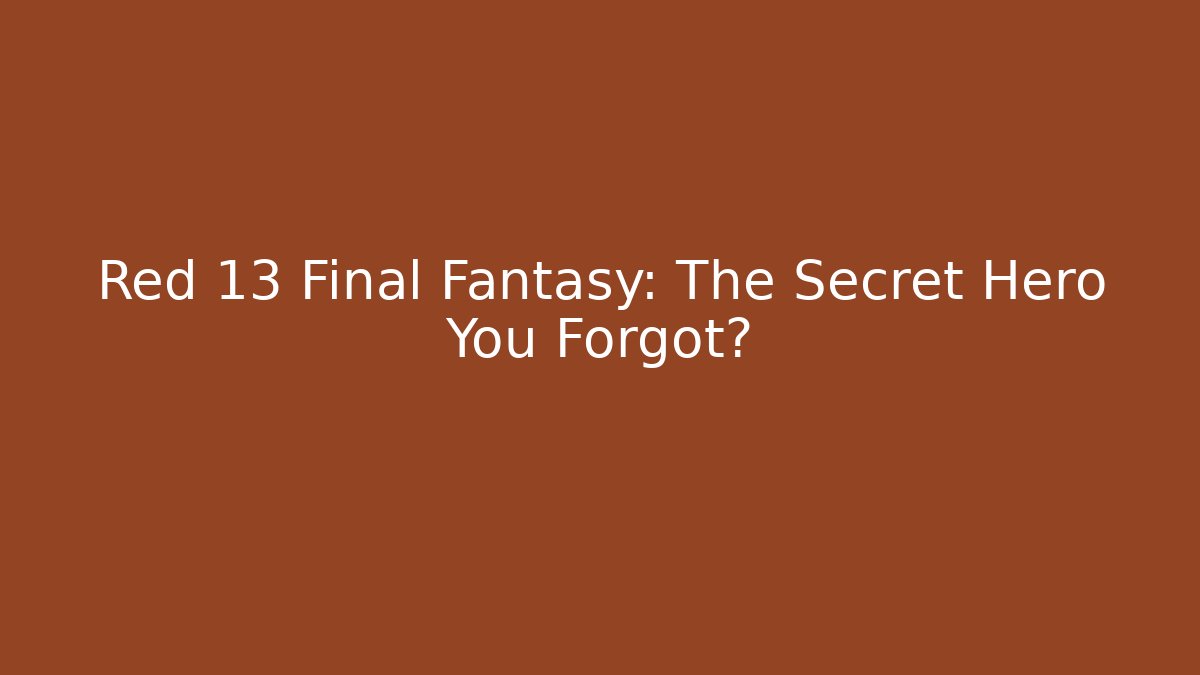 Red 13 Final Fantasy: The Secret Hero You Forgot? - Boomer Naturals
