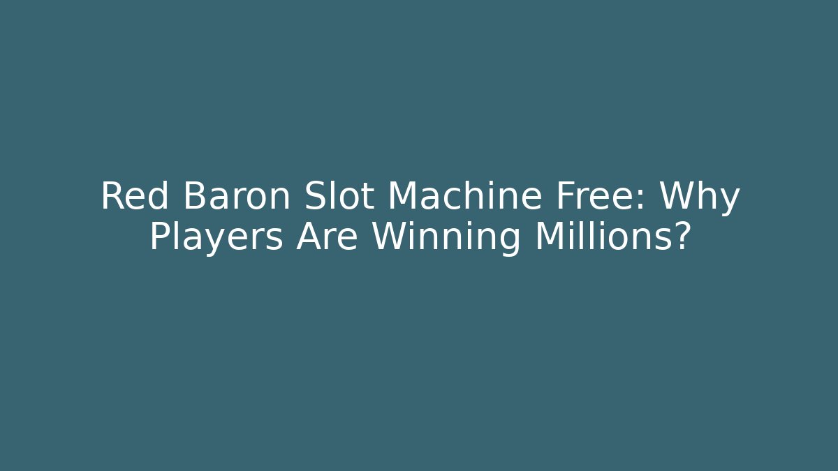 Red Baron Slot Machine Free: Why Players Are Winning Millions?