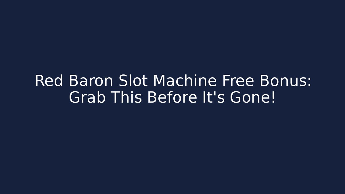 Red Baron Slot Machine Free Bonus: Grab This Before It's Gone!