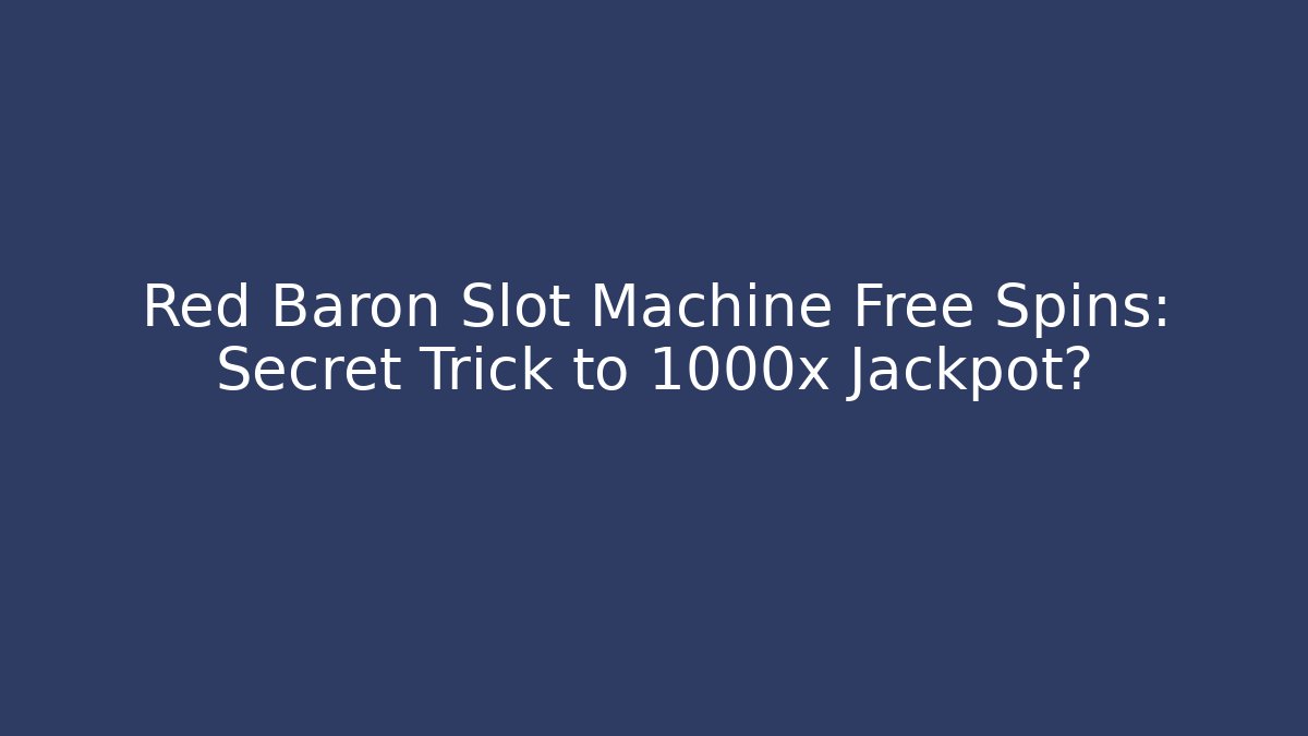 Red Baron Slot Machine Free Spins: Secret Trick to 1000x Jackpot?