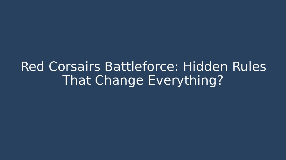Red Corsairs Battleforce: Hidden Rules That Change Everything?