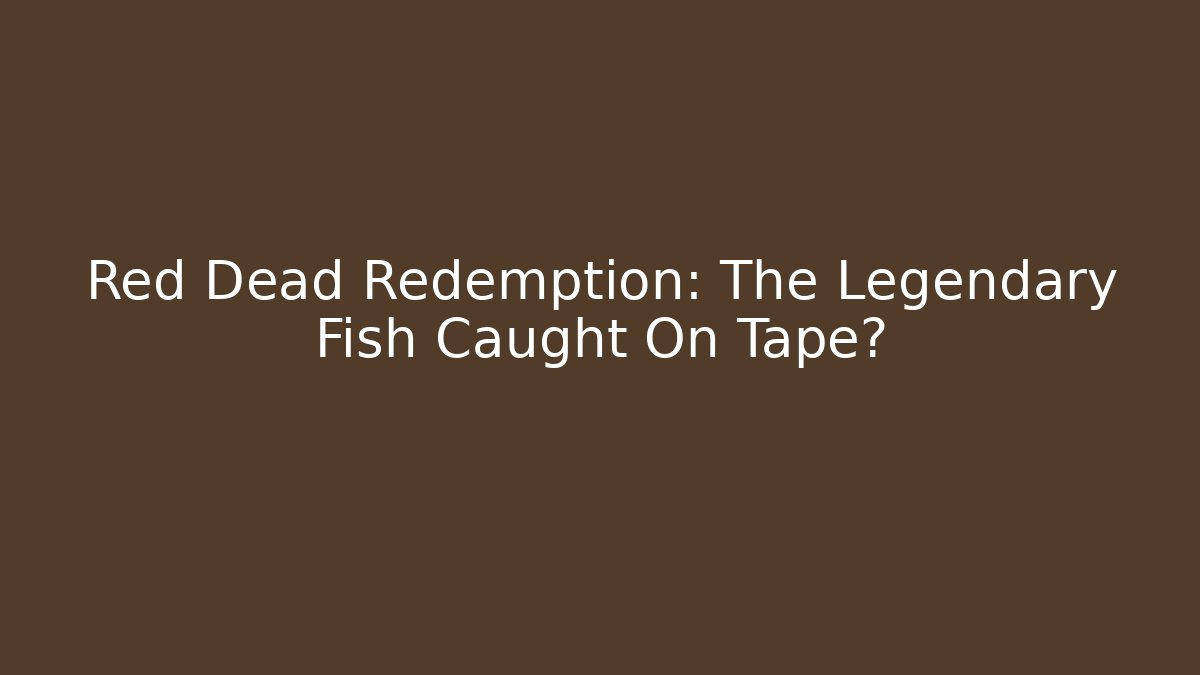Red Dead Redemption: The Legendary Fish Caught On Tape?