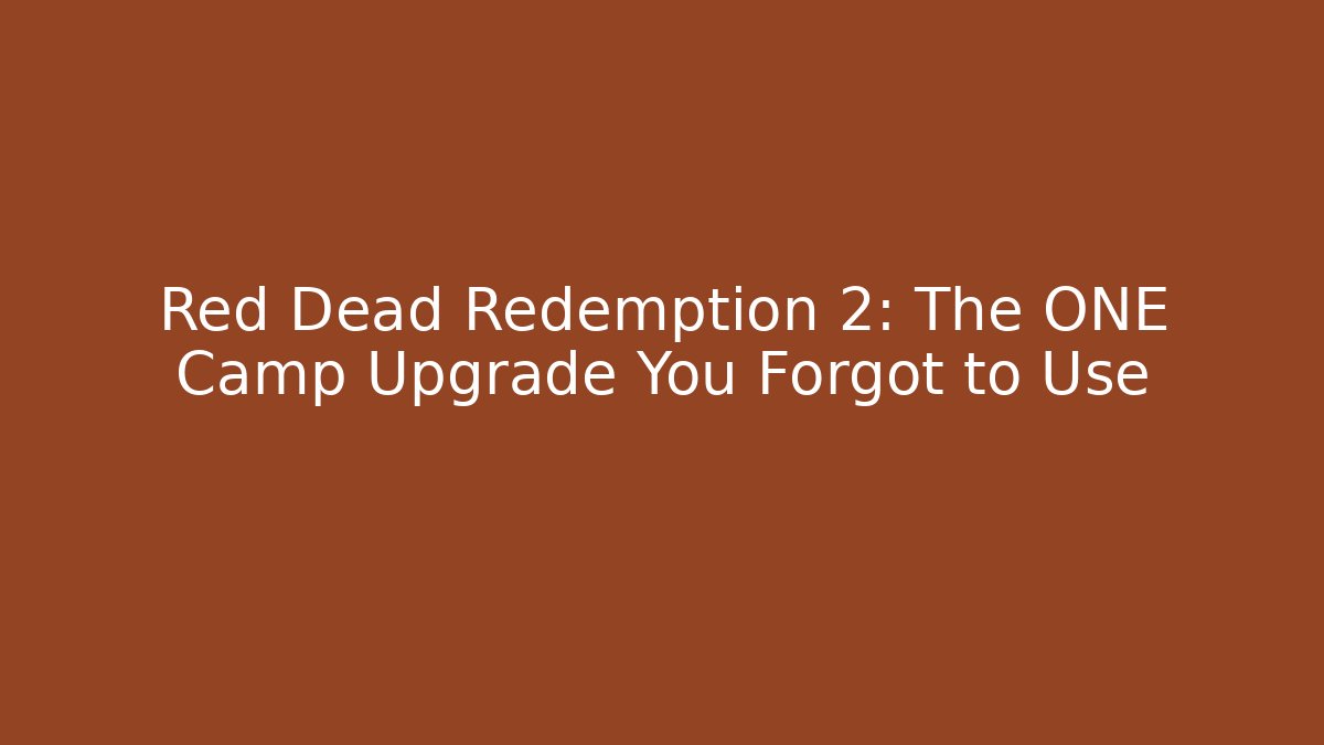 Red Dead Redemption 2: The ONE Camp Upgrade You Forgot to Use