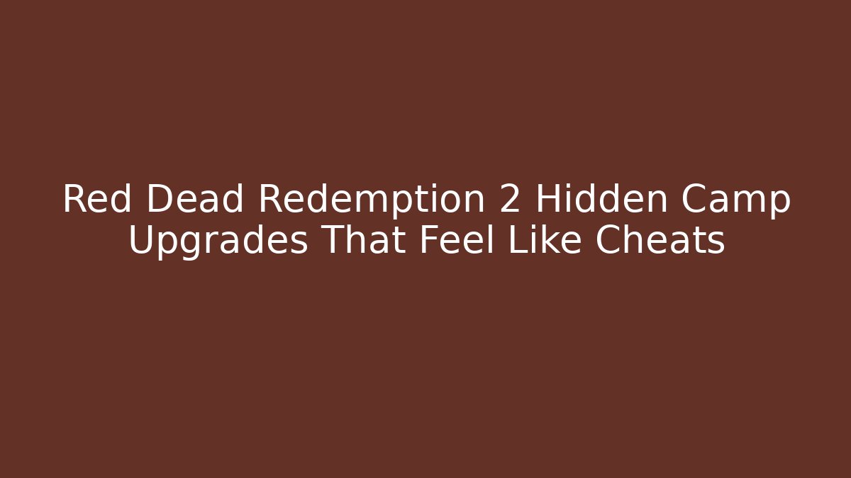 Red Dead Redemption 2 Hidden Camp Upgrades That Feel Like Cheats