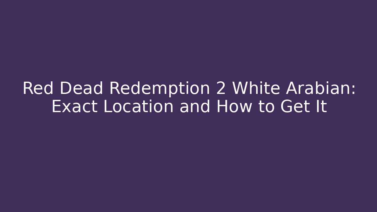 Red Dead Redemption 2 White Arabian: Exact Location and How to Get It