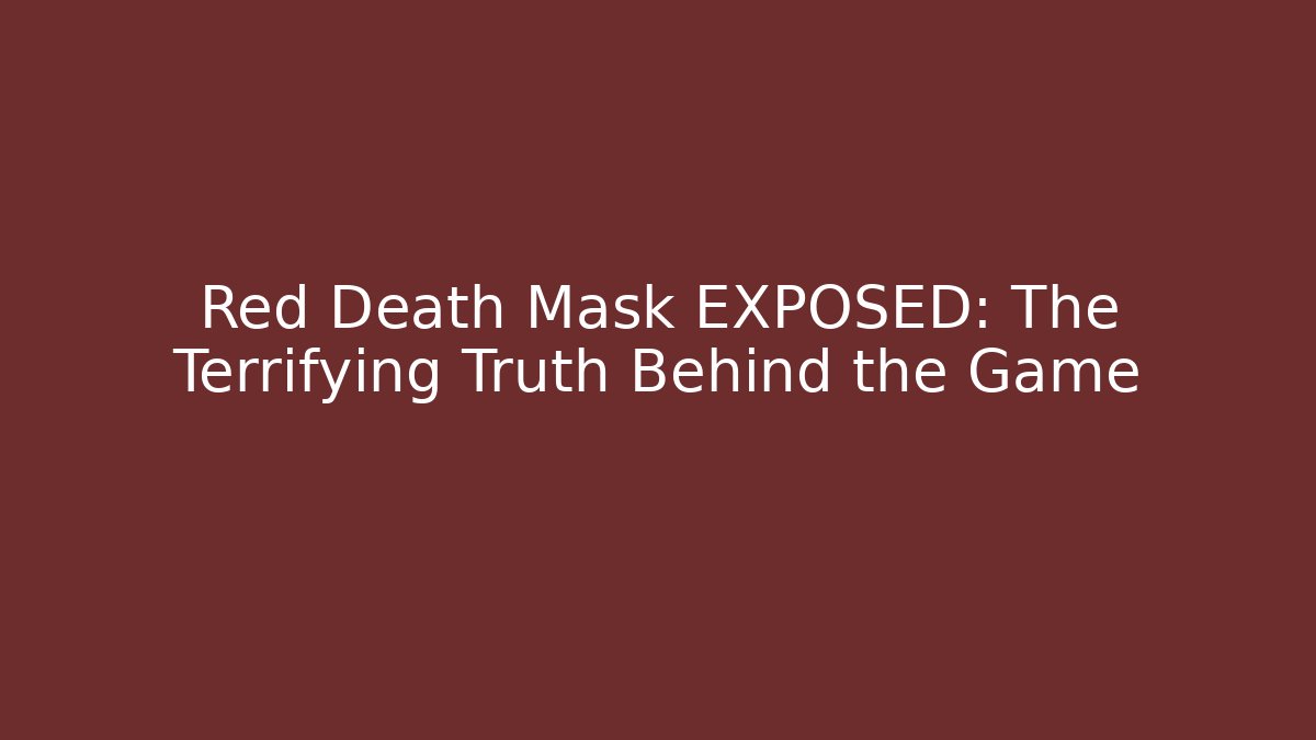 Red Death Mask EXPOSED: The Terrifying Truth Behind the Game