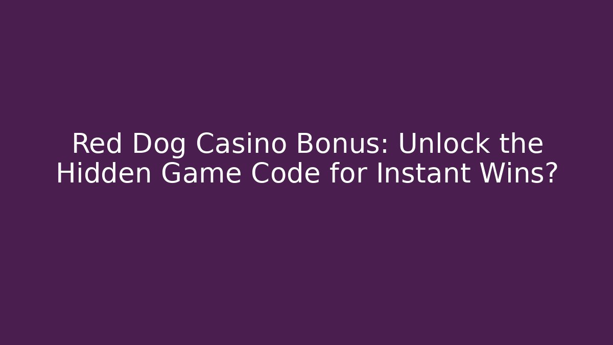 Red Dog Casino Bonus: Unlock the Hidden Game Code for Instant Wins? - Boomer Naturals
