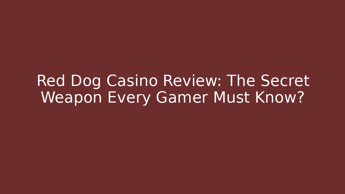 Red Dog Casino Review: The Secret Weapon Every Gamer Must Know?