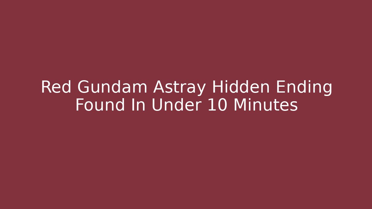 Red Gundam Astray Hidden Ending Found In Under 10 Minutes
