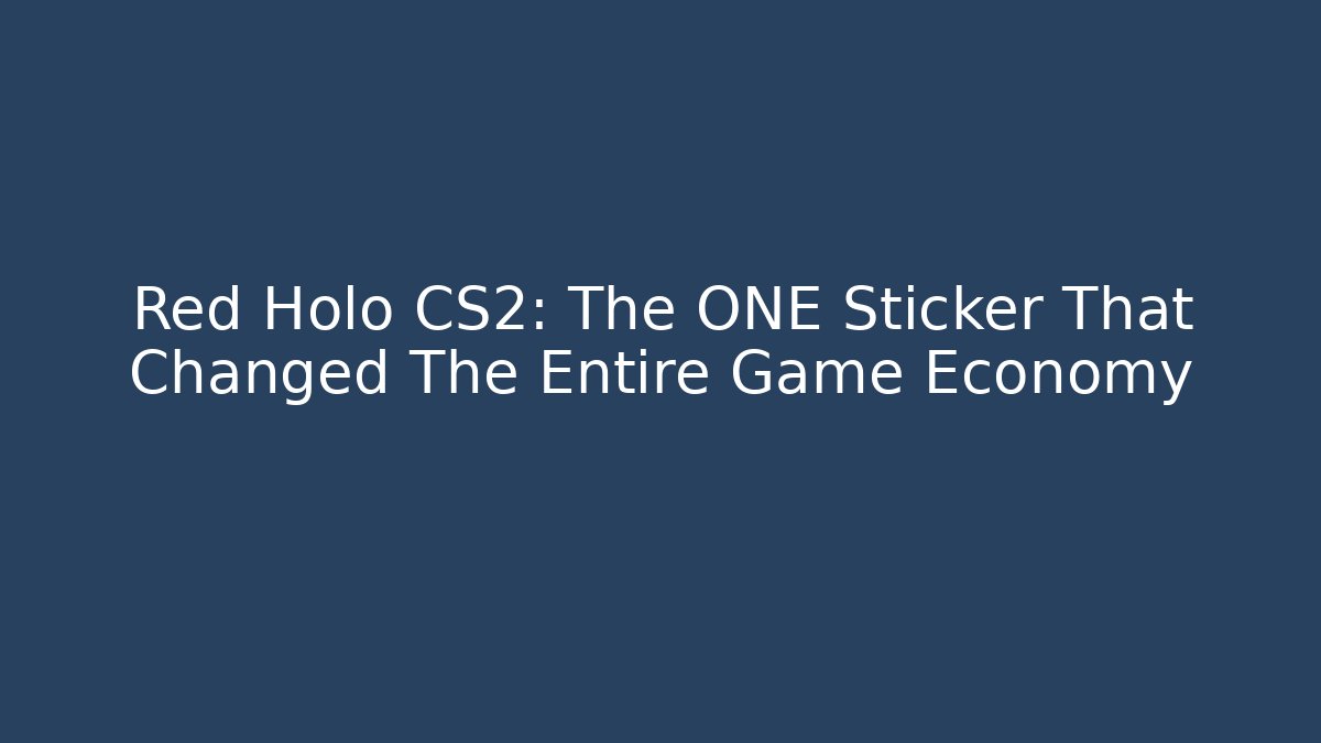 Red Holo CS2: The ONE Sticker That Changed The Entire Game Economy