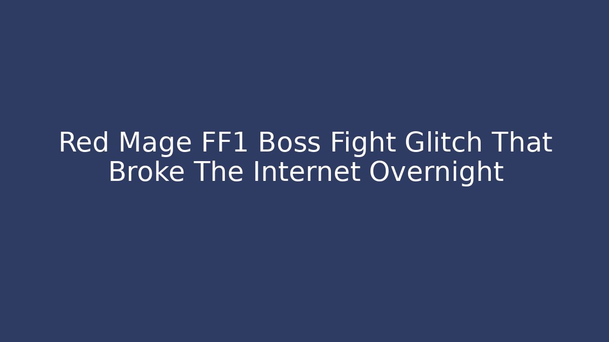 Red Mage FF1 Boss Fight Glitch That Broke The Internet Overnight