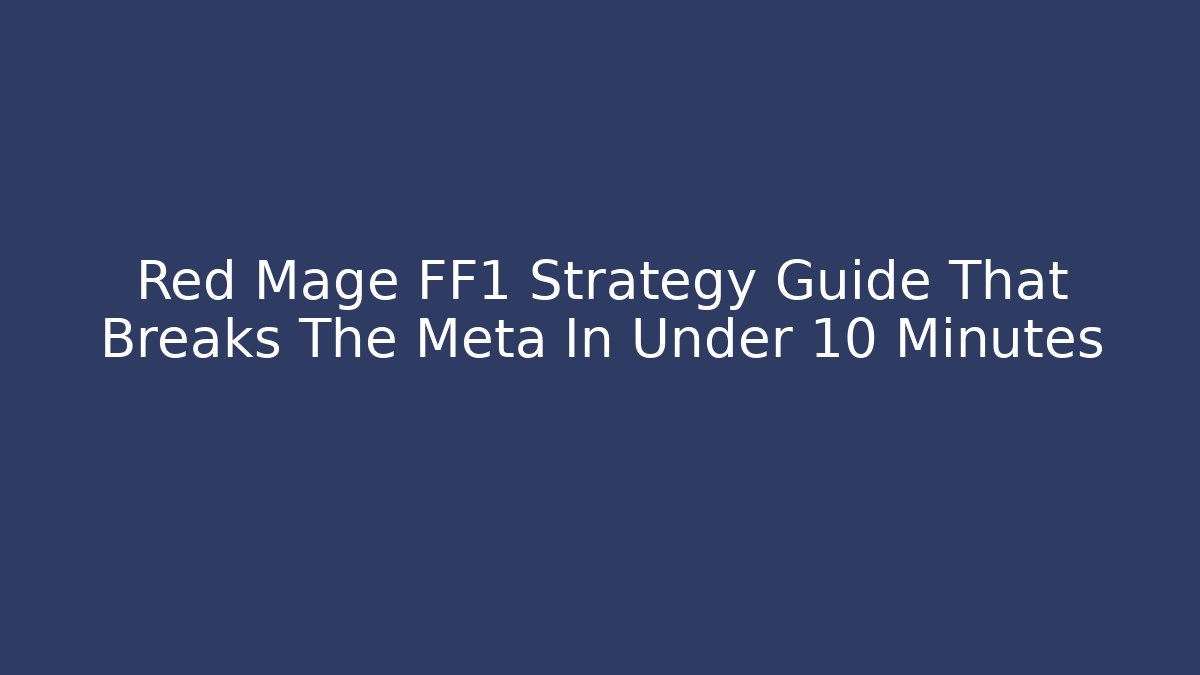 Red Mage FF1 Strategy Guide That Breaks The Meta In Under 10 Minutes