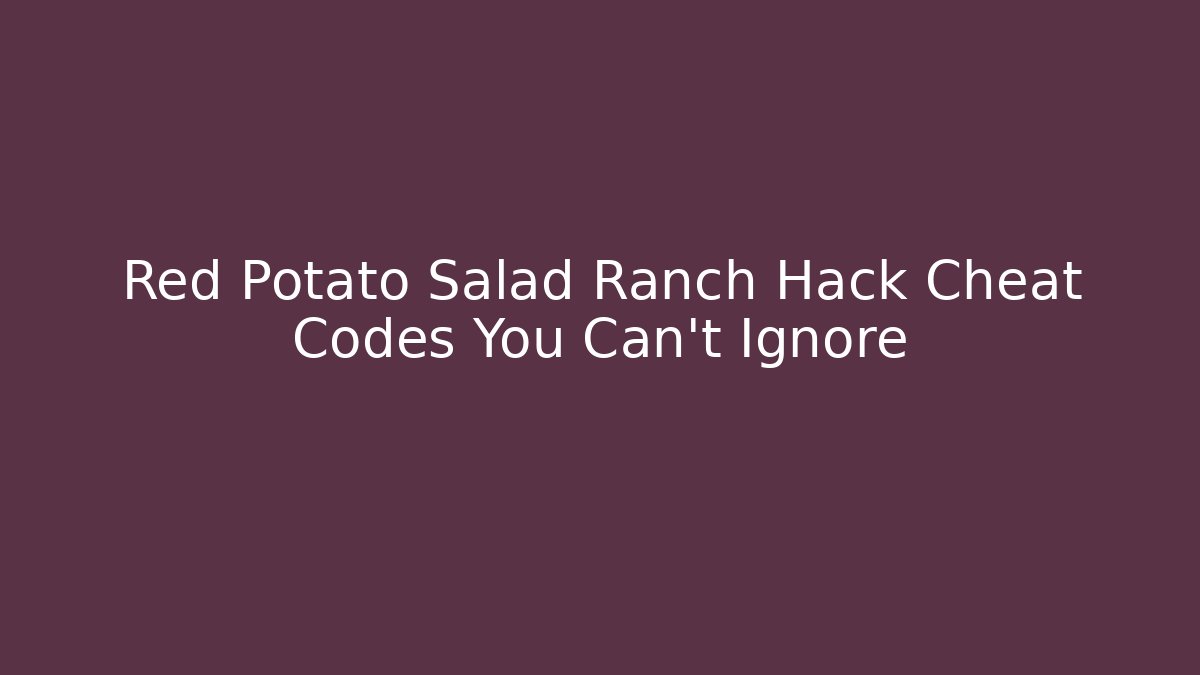 Red Potato Salad Ranch Hack Cheat Codes You Can't Ignore