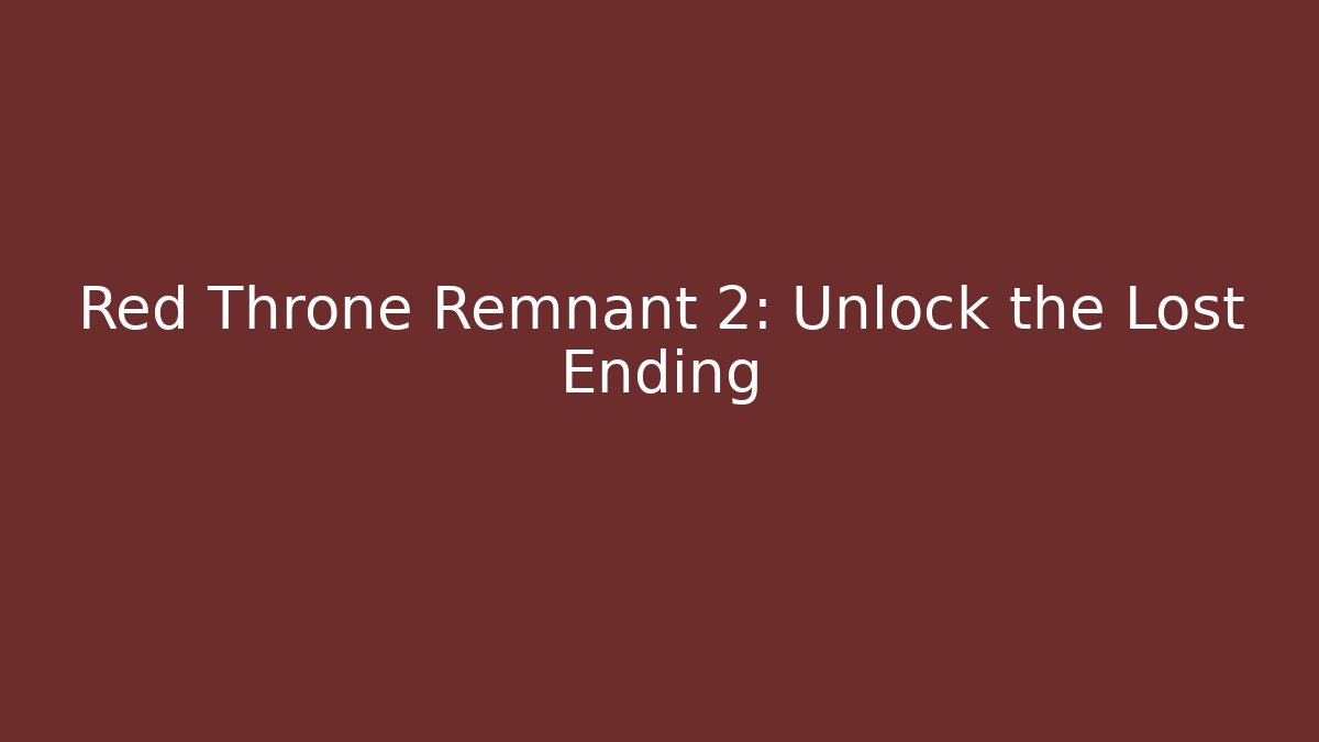 Red Throne Remnant 2: Unlock the Lost Ending - Boomer Naturals