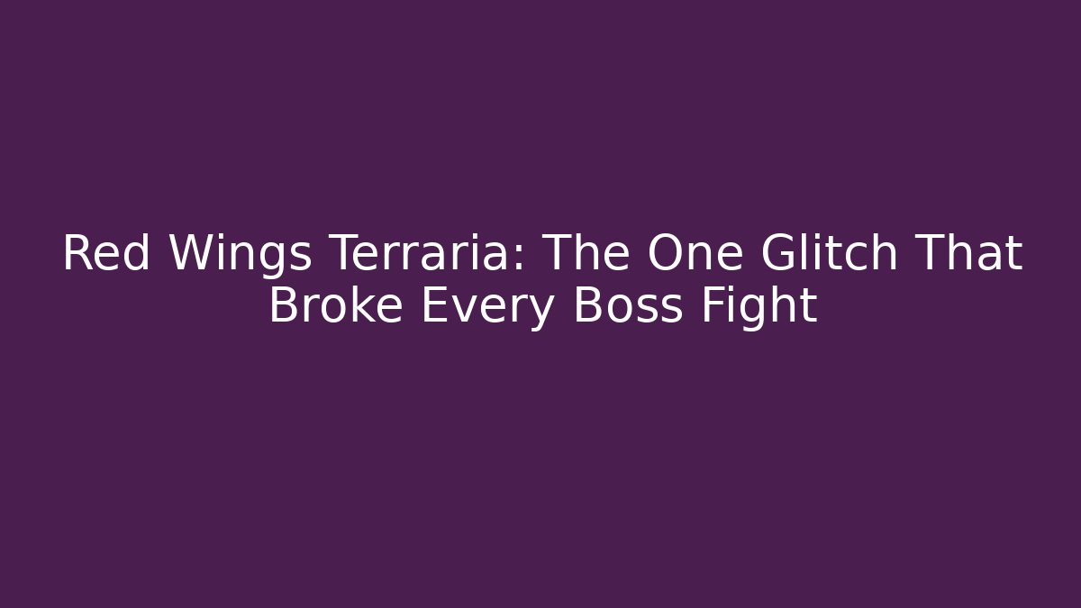 Red Wings Terraria: The One Glitch That Broke Every Boss Fight