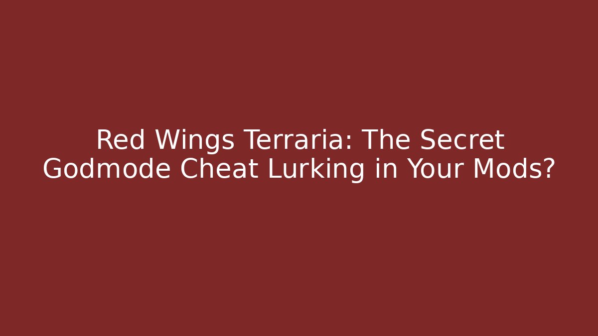 Red Wings Terraria: The Secret Godmode Cheat Lurking in Your Mods?