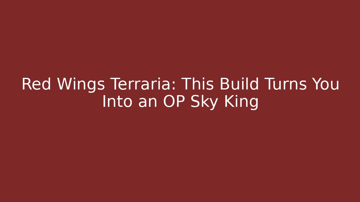 Red Wings Terraria: This Build Turns You Into an OP Sky King