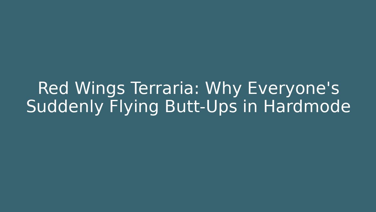 Red Wings Terraria: Why Everyone's Suddenly Flying Butt-Ups in Hardmode